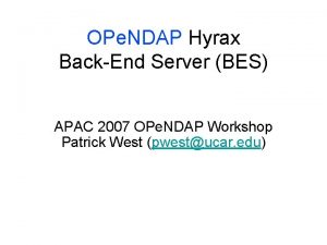 OPe NDAP Hyrax BackEnd Server BES APAC 2007