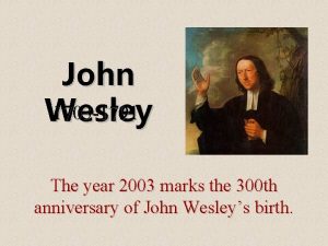 John 1703 1791 Wesley The year 2003 marks