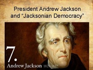 President Andrew Jackson and Jacksonian Democracy The Election