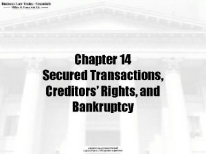 Chapter 14 Secured Transactions Creditors Rights and Bankruptcy