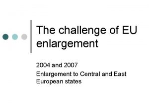 The challenge of EU enlargement 2004 and 2007