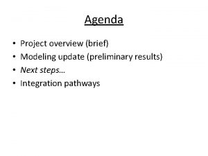 Agenda Project overview brief Modeling update preliminary results