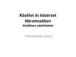 Kzlet s kzrzet Hromszken Krdves adatfelvtel Transylvania Inquiry