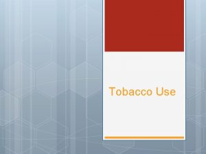 Tobacco Use Whats in Tobacco Tobacco contains many