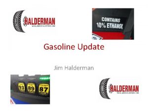 Gasoline Update Jim Halderman Introduction Jim Halderman Former