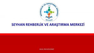 SEYHAN REHBERLK VE ARATIRMA MERKEZ OKUL PDR BLM