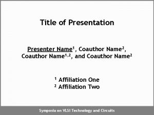 Title of Presentation Presenter Name 1 Coauthor Name