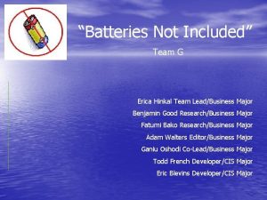 Batteries Not Included Team G Erica Hinkal Team