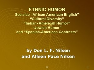 ETHNIC HUMOR See also African American English Cultural