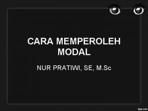 CARA MEMPEROLEH MODAL NUR PRATIWI SE M Sc