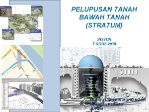 PELUPUSAN TANAH BAWAH TANAH STRATUM INSTUN 7 OGOS