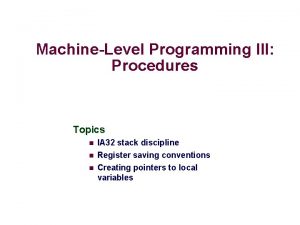 MachineLevel Programming III Procedures Topics n IA 32