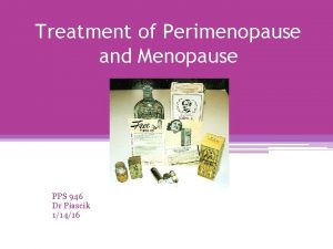 Treatment of Perimenopause and Menopause PPS 946 Dr