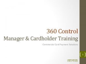 360 Control Manager Cardholder Training Commercial Card Payment