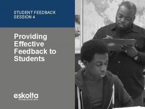 STUDENT FEEDBACK SESSION 4 Providing Effective Feedback to