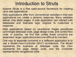 Introduction to Struts Apache Struts is a free