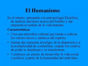 El Humanismo Es el intento semejante a la