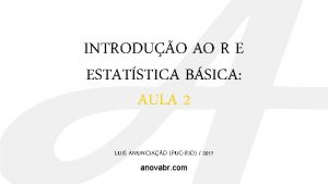 INTRODUO AO R E ESTATSTICA BSICA AULA 2