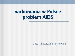 narkomania w Polsce problem AIDS autor katarzyna jarkiewicz
