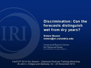 Discrimination Can the forecasts distinguish wet from dry