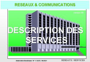 RESEAUX COMMUNICATIONS Version 99 DESCRIPTION DES SERVICES Abderrahim