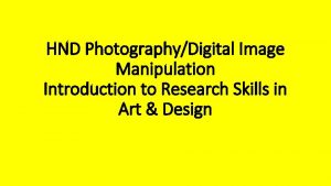 HND PhotographyDigital Image Manipulation Introduction to Research Skills