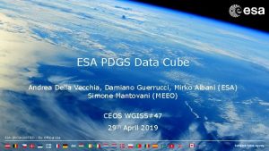 ESA PDGS Data Cube Andrea Della Vecchia Damiano