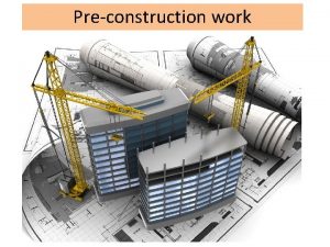 Preconstruction work Preconstruction work You have won the