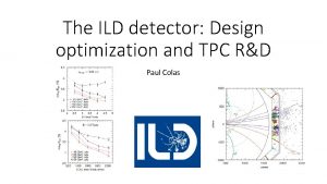 The ILD detector Design optimization and TPC RD