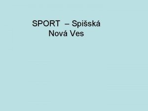 SPORT Spisk Nov Ves Sportovci pozor K pespolnm