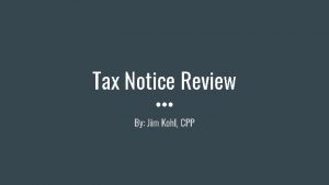 Tax Notice Review By Jim Kohl CPP Jim