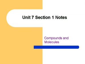 Unit 7 Section 1 Notes Compounds and Molecules