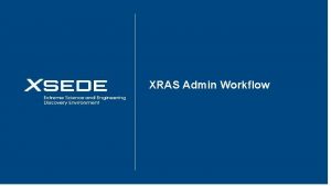 August 15 2016 XRAS Admin Workflow Goals for