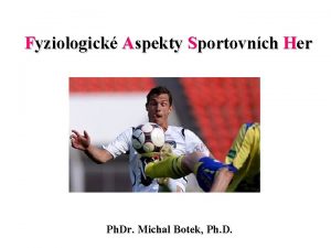 Fyziologick Aspekty Sportovnch Her Ph Dr Michal Botek