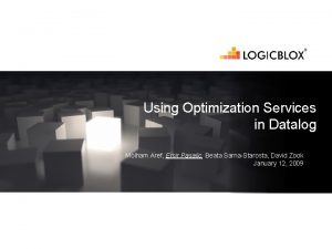 Using Optimization Services in Datalog Molham Aref Emir