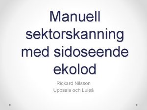 Manuell sektorskanning med sidoseende ekolod Rickard Nilsson Uppsala