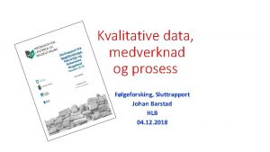 Kvalitative data medverknad og prosess Flgeforsking Sluttrapport Johan