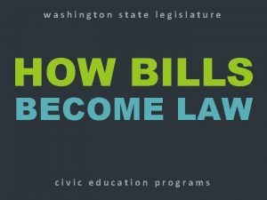 washington state legislature HOW BILLS BECOME LAW civic