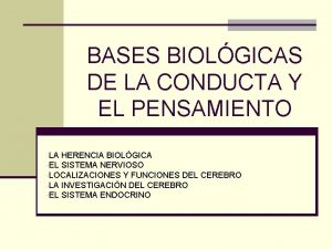 BASES BIOLGICAS DE LA CONDUCTA Y EL PENSAMIENTO