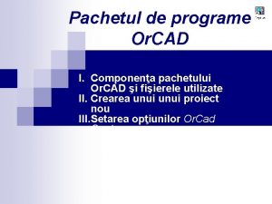 Pachetul de programe Or CAD I Componena pachetului