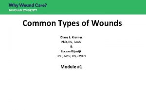 Common Types of Wounds Diane L Krasner Ph