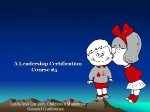 A Leadership Certification Course 5 Linda Mei Lin