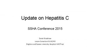 Update on Hepatitis C SSHA Conference 2015 Daniel