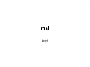 mal bad malevolent wishing evil or something bad