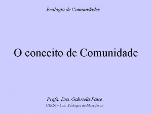 Ecologia de Comunidades O conceito de Comunidade Profa