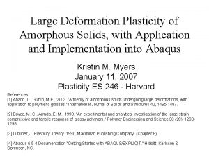 Large Deformation Plasticity of Amorphous Solids with Application