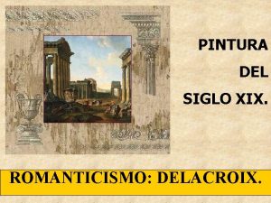 PINTURA DEL SIGLO XIX ROMANTICISMO DELACROIX La Matanza