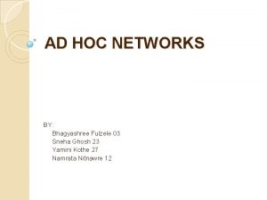 AD HOC NETWORKS BY Bhagyashree Fulzele 03 Sneha