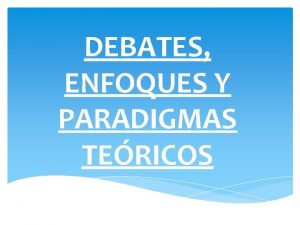 DEBATES ENFOQUES Y PARADIGMAS TERICOS La escritura de