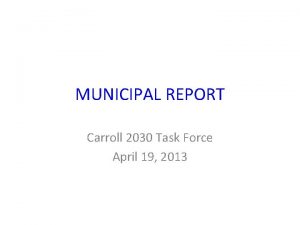 MUNICIPAL REPORT Carroll 2030 Task Force April 19